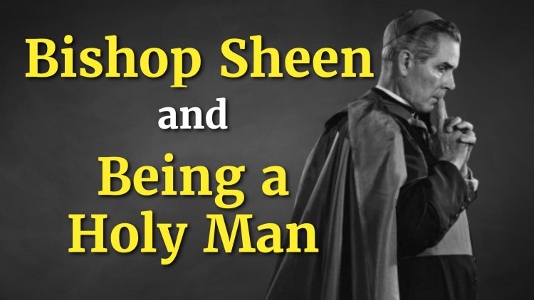 Archbishop Fulton J. Sheen and Being a Holy Man